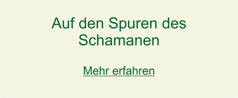 Auf den Spuren des Schamanen